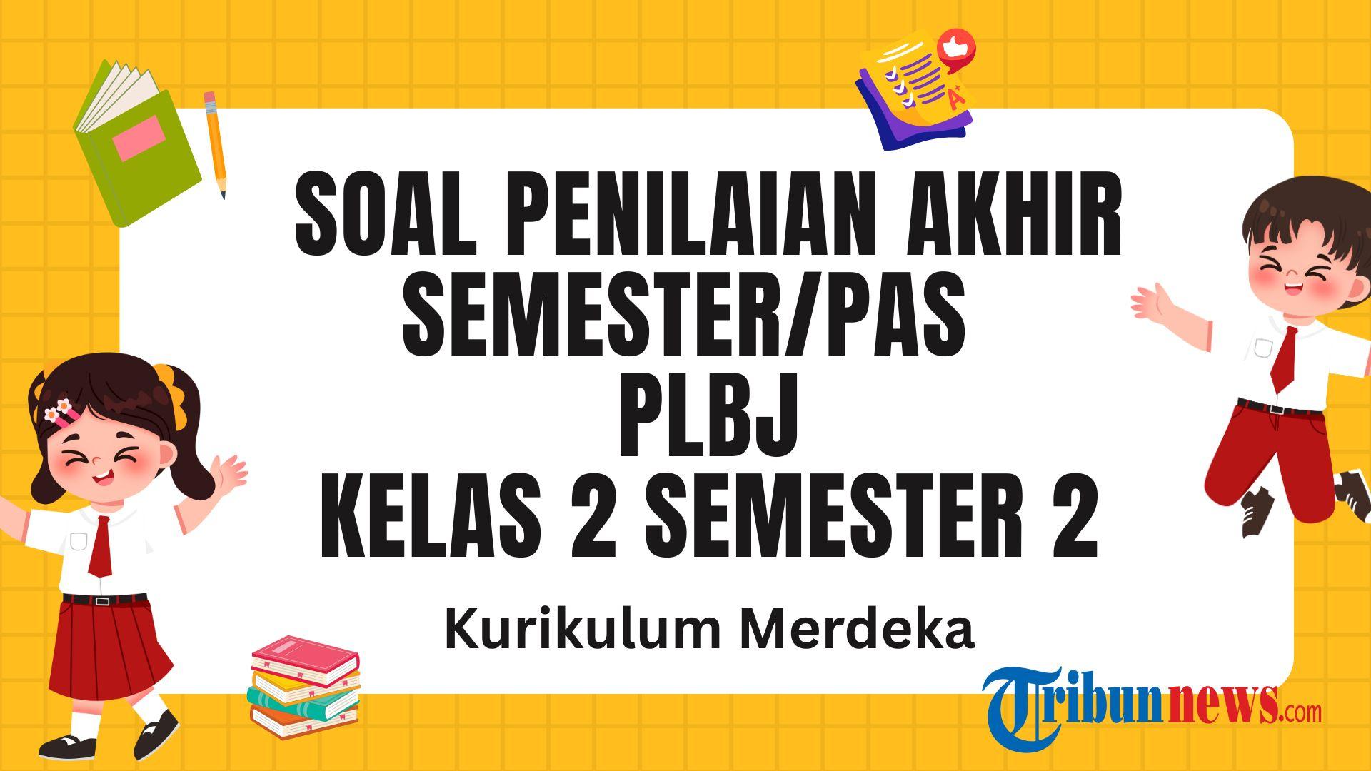 30 Soal PLBJ Kelas 2 SD Semester 2 dan Kunci Jawaban PAS SAS 30 Soal PLBJ Kelas 2 SD Semester 2 dan Kunci Jawaban PAS SAS