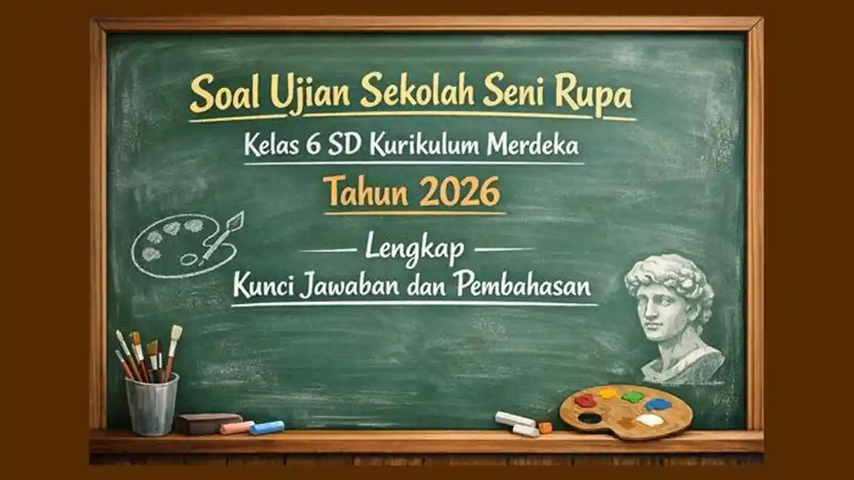 Soal Ujian Sekolah Seni Rupa Kelas 6 SD Kurikulum Merdeka Tahun 2026 Soal Ujian Sekolah Seni Rupa Kelas 6 SD Kurikulum Merdeka Tahun 2026