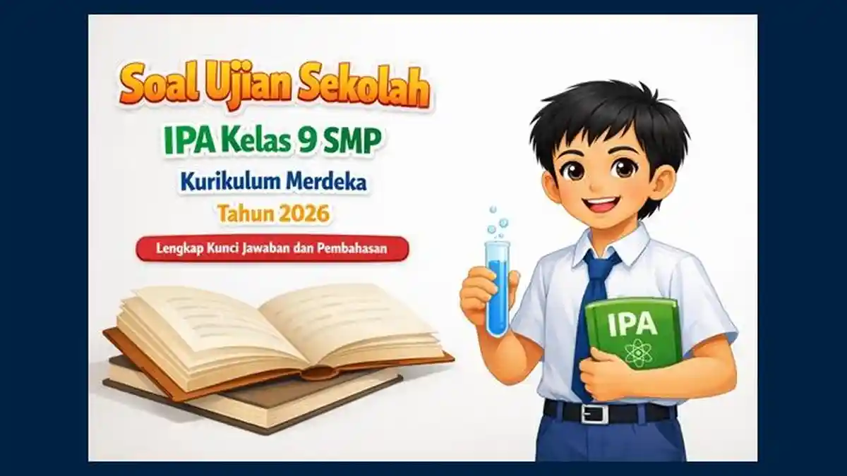 Soal Ujian Sekolah IPA Kelas 9 SMP Kurikulum Merdeka Tahun 2026 Lengkap