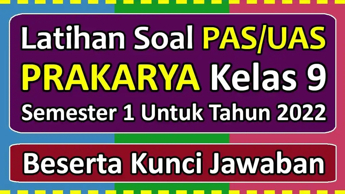 20 Contoh Soal dan Kunci Jawaban Ujian Prakarya Kelas 9 Apa Ciri-ciri
