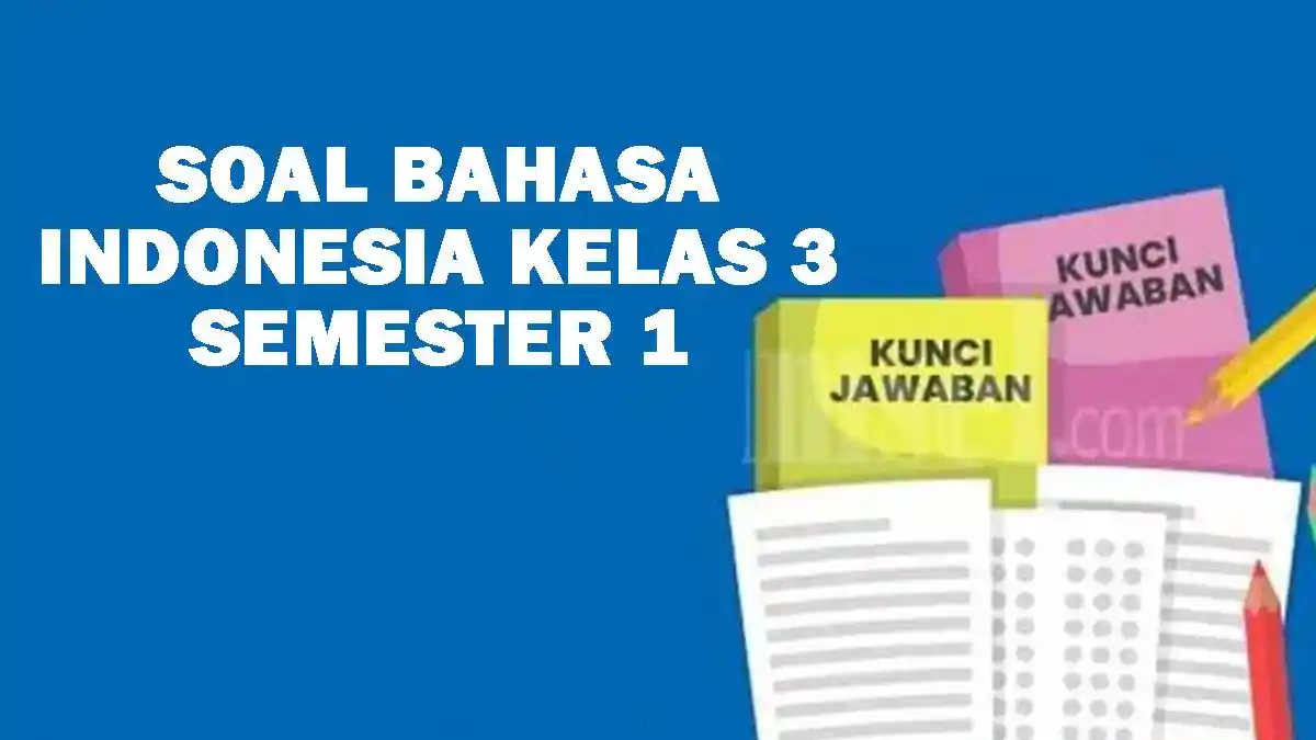30 Soal UAS Bahasa Indonesia Kelas 3 Semester 1 dan Kunci Jawaban 30 Soal UAS Bahasa Indonesia Kelas 3 Semester 1 dan Kunci Jawaban